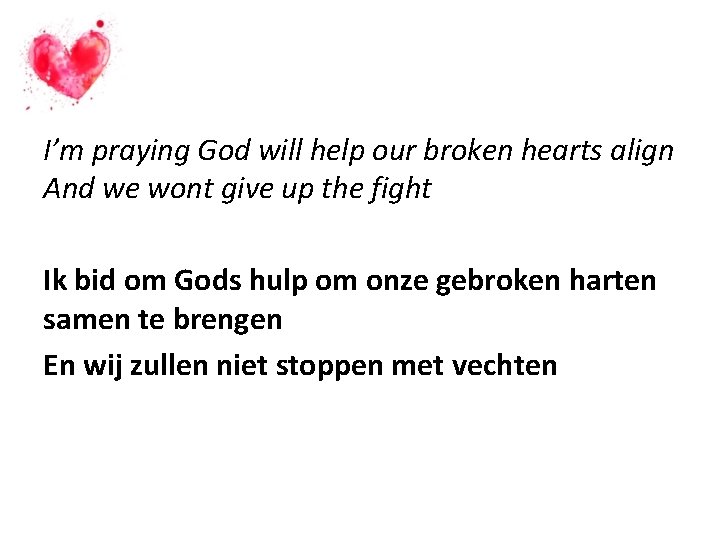 I’m praying God will help our broken hearts align And we wont give up