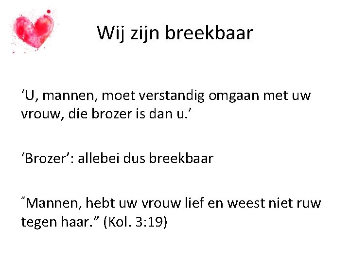 Wij zijn breekbaar ‘U, mannen, moet verstandig omgaan met uw vrouw, die brozer is