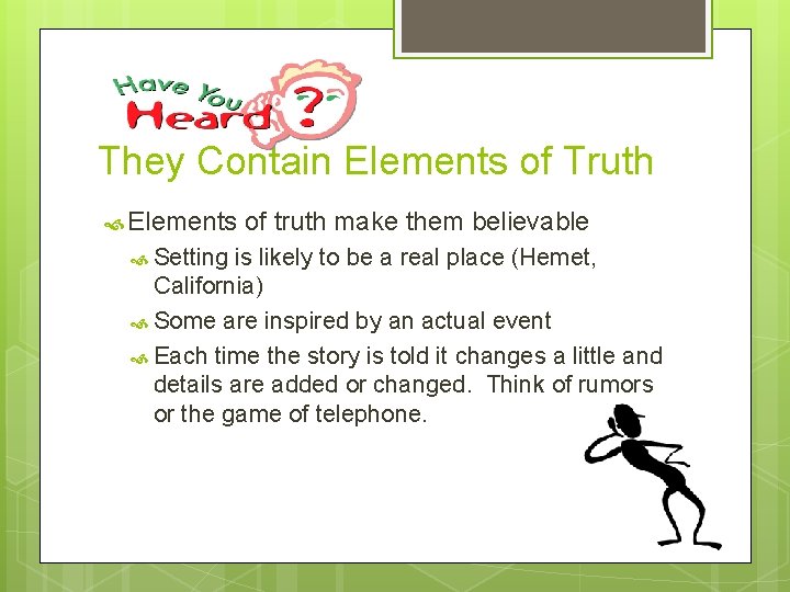They Contain Elements of Truth Elements Setting of truth make them believable is likely