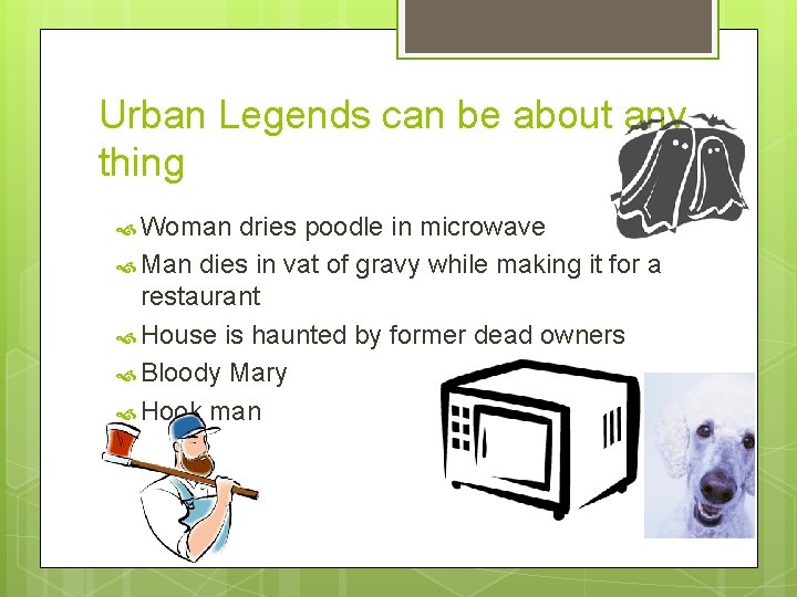 Urban Legends can be about any thing Woman dries poodle in microwave Man dies