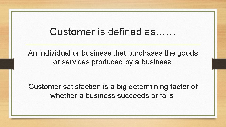 Customer is defined as…… An individual or business that purchases the goods or services