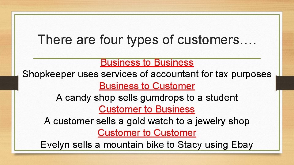 There are four types of customers…. Business to Business Shopkeeper uses services of accountant