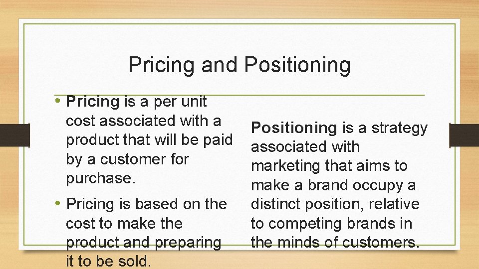 Pricing and Positioning • Pricing is a per unit cost associated with a product