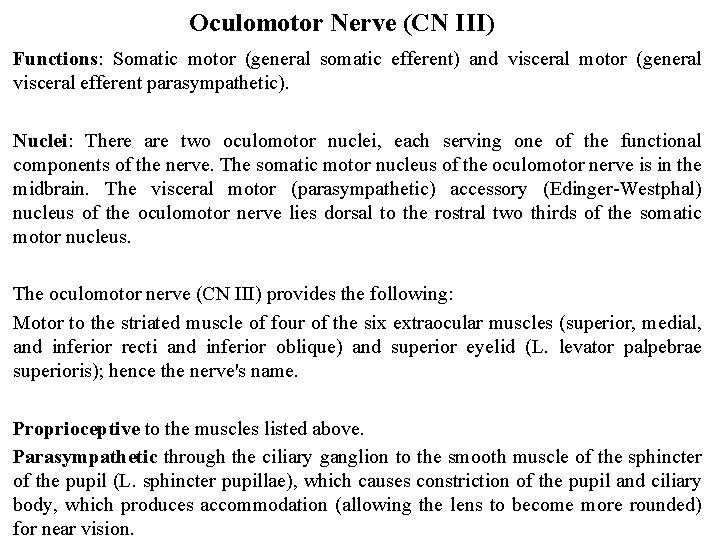 Oculomotor Nerve (CN III) Functions: Somatic motor (general somatic efferent) and visceral motor (general