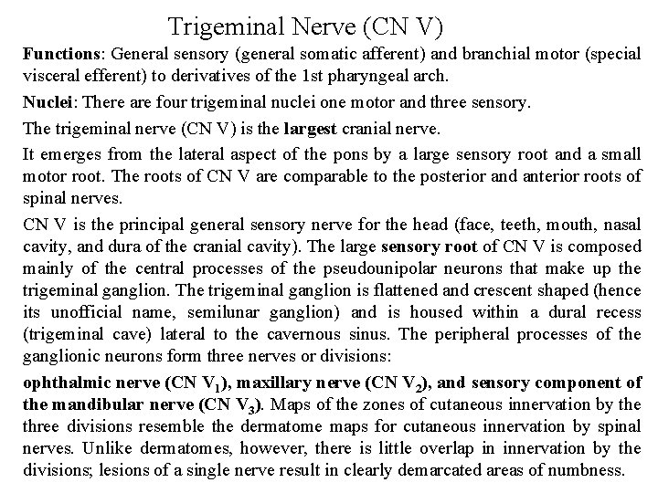 Trigeminal Nerve (CN V) Functions: General sensory (general somatic afferent) and branchial motor (special