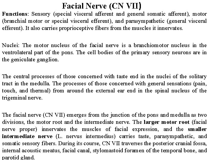 Facial Nerve (CN VII) Functions: Sensory (special visceral afferent and general somatic afferent), motor