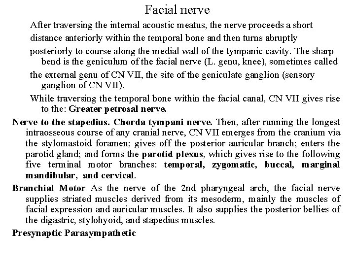 Facial nerve After traversing the internal acoustic meatus, the nerve proceeds a short distance