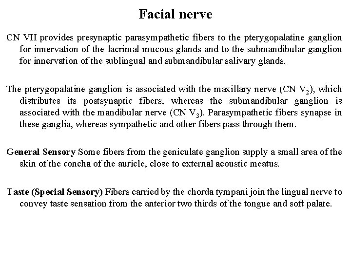 Facial nerve CN VII provides presynaptic parasympathetic fibers to the pterygopalatine ganglion for innervation