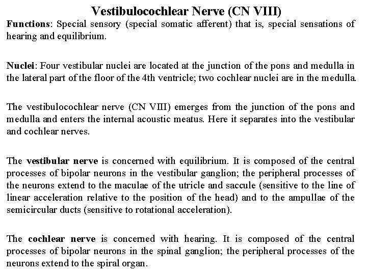 Vestibulocochlear Nerve (CN VIII) Functions: Special sensory (special somatic afferent) that is, special sensations