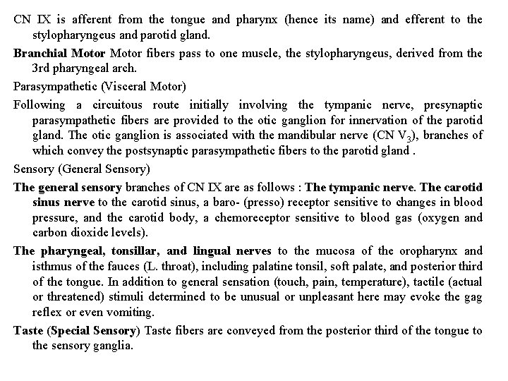 CN IX is afferent from the tongue and pharynx (hence its name) and efferent