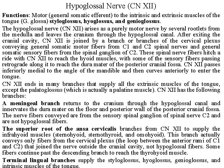 Hypoglossal Nerve (CN XII) Functions: Motor (general somatic efferent) to the intrinsic and extrinsic