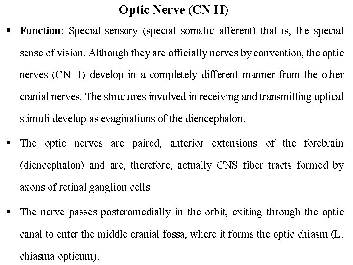 Optic Nerve (CN II) § Function: Special sensory (special somatic afferent) that is, the