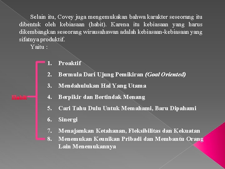 Selain itu, Covey juga mengemukakan bahwa karakter seseorang itu dibentuk oleh kebiasaan (habit). Karena