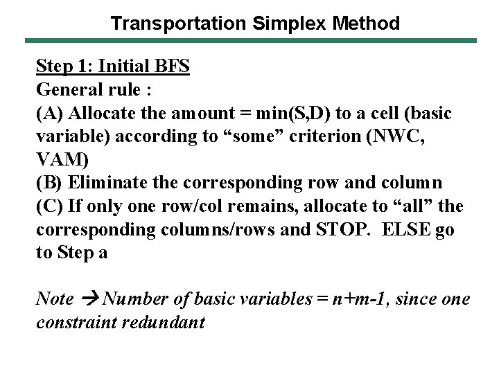 Transportation Simplex Method Step 1: Initial BFS General rule : (A) Allocate the amount