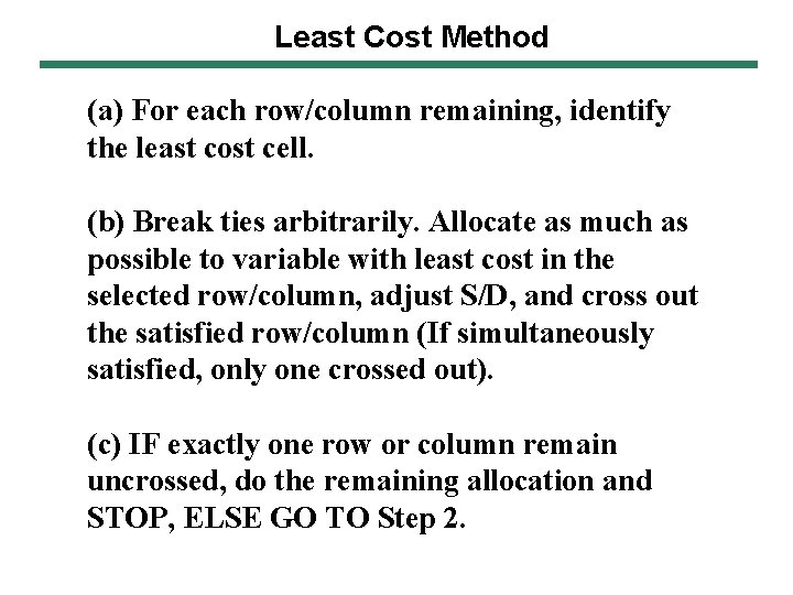 Least Cost Method (a) For each row/column remaining, identify the least cost cell. (b)