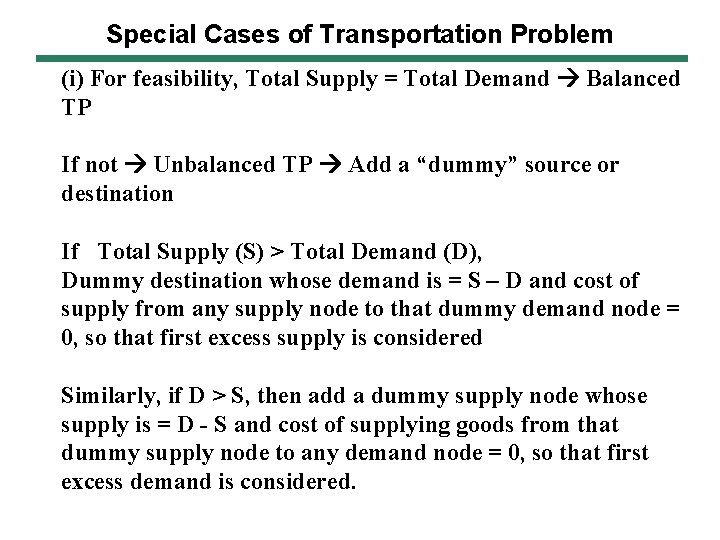 Special Cases of Transportation Problem (i) For feasibility, Total Supply = Total Demand Balanced