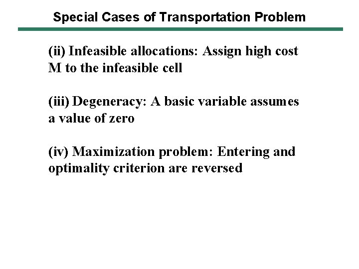 Special Cases of Transportation Problem (ii) Infeasible allocations: Assign high cost M to the