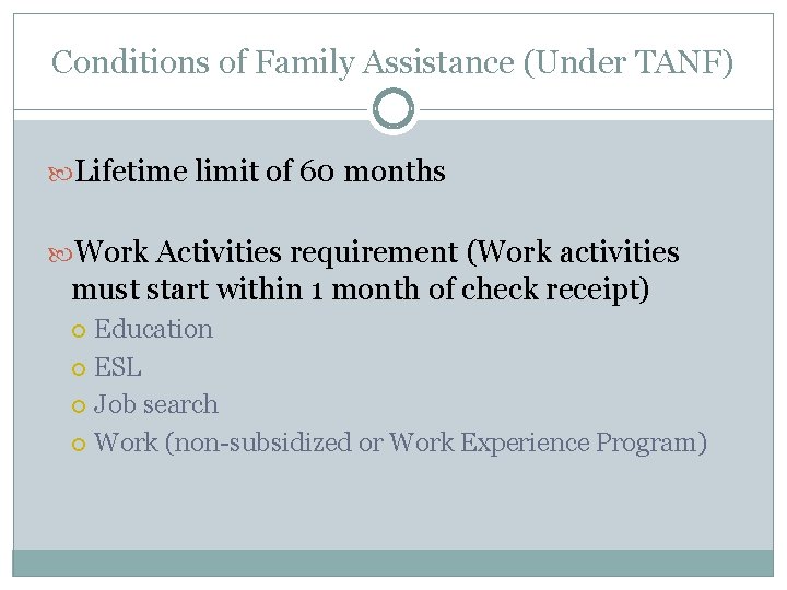 Conditions of Family Assistance (Under TANF) Lifetime limit of 60 months Work Activities requirement