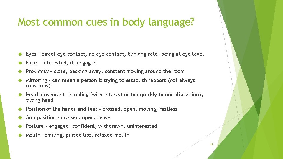 Most common cues in body language? Eyes - direct eye contact, no eye contact,