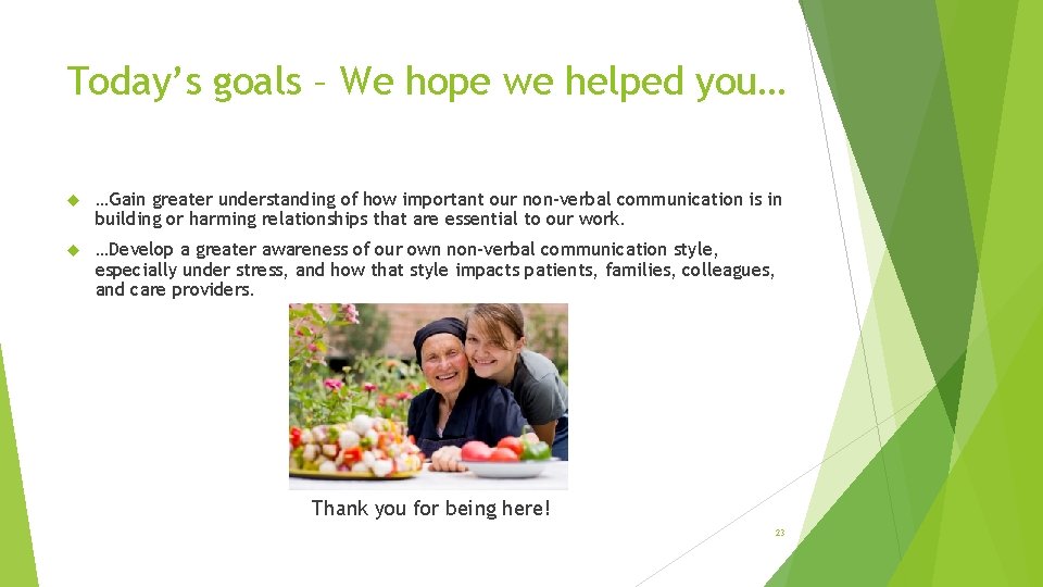 Today’s goals – We hope we helped you… …Gain greater understanding of how important