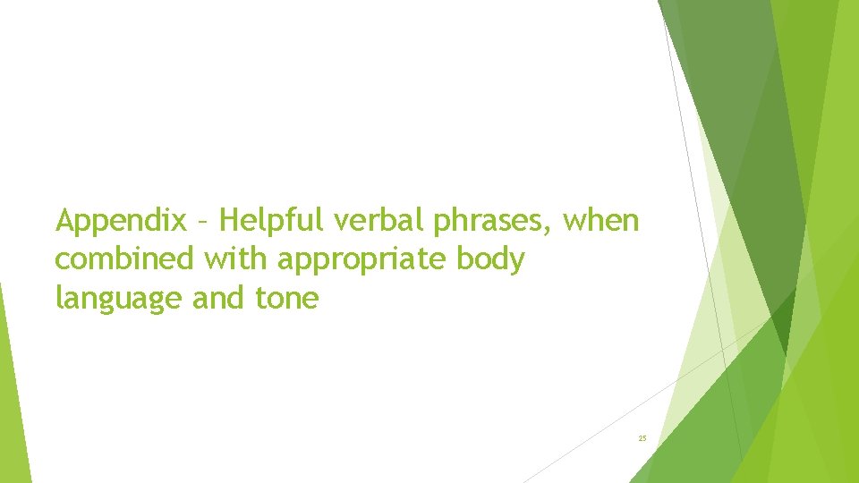 Appendix – Helpful verbal phrases, when combined with appropriate body language and tone 25