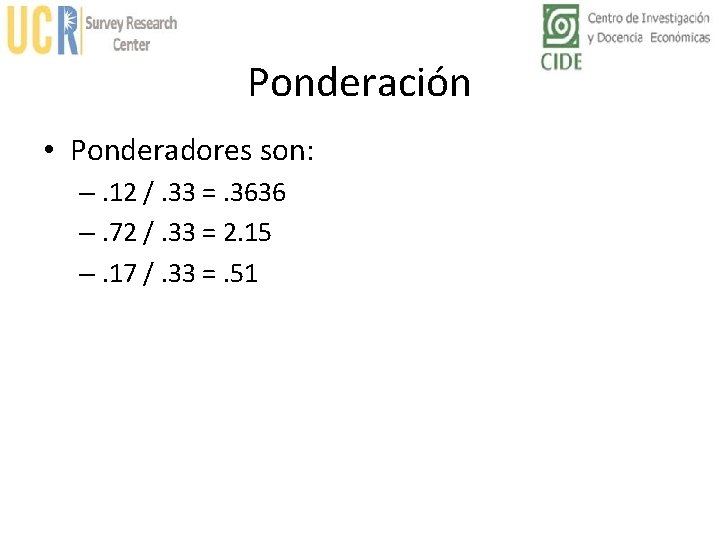 Ponderación • Ponderadores son: –. 12 /. 33 =. 3636 –. 72 /. 33