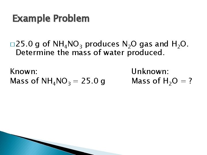 Example Problem � 25. 0 g of NH 4 NO 3 produces N 2