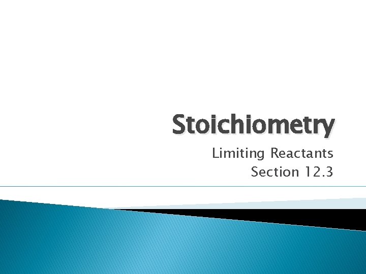 Stoichiometry Limiting Reactants Section 12. 3 