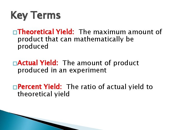 Key Terms � Theoretical Yield: The maximum amount of product that can mathematically be