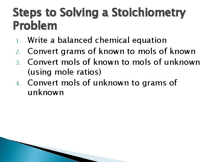 Steps to Solving a Stoichiometry Problem 1. 2. 3. 4. Write a balanced chemical