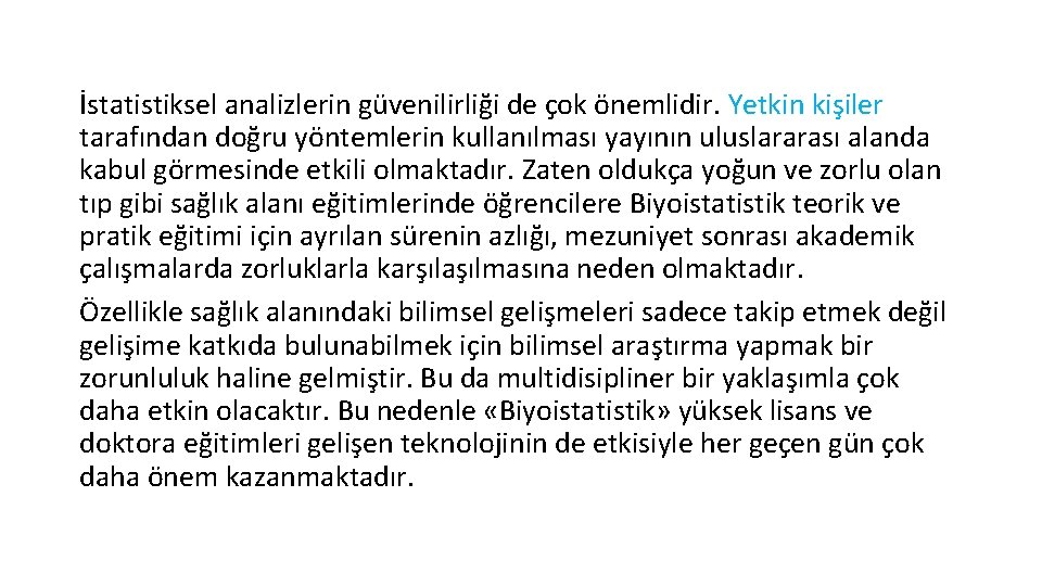 İstatistiksel analizlerin güvenilirliği de çok önemlidir. Yetkin kişiler tarafından doğru yöntemlerin kullanılması yayının uluslararası