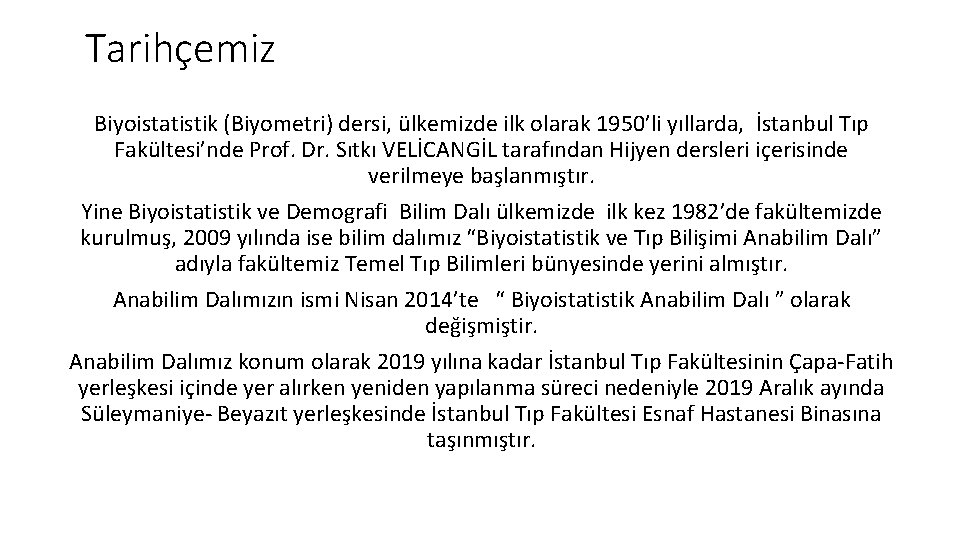 Tarihçemiz Biyoistatistik (Biyometri) dersi, ülkemizde ilk olarak 1950’li yıllarda, İstanbul Tıp Fakültesi’nde Prof. Dr.