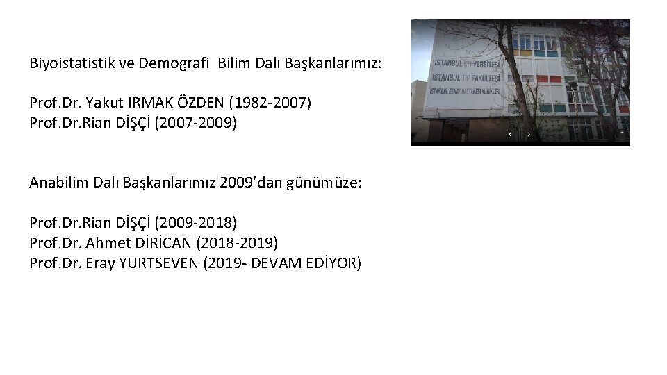 Biyoistatistik ve Demografi Bilim Dalı Başkanlarımız: Prof. Dr. Yakut IRMAK ÖZDEN (1982 -2007) Prof.