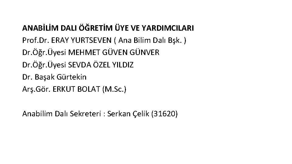 ANABİLİM DALI ÖĞRETİM ÜYE VE YARDIMCILARI Prof. Dr. ERAY YURTSEVEN ( Ana Bilim Dalı