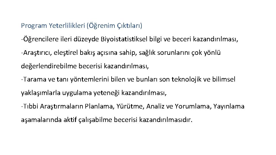 Program Yeterlilikleri (Öğrenim Çıktıları) -Öğrencilere ileri düzeyde Biyoistatistiksel bilgi ve beceri kazandırılması, -Araştırıcı, eleştirel