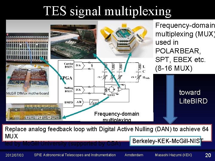 TES signal multiplexing Frequency-domain multiplexing (MUX) used in POLARBEAR, SPT, EBEX etc. (8 -16