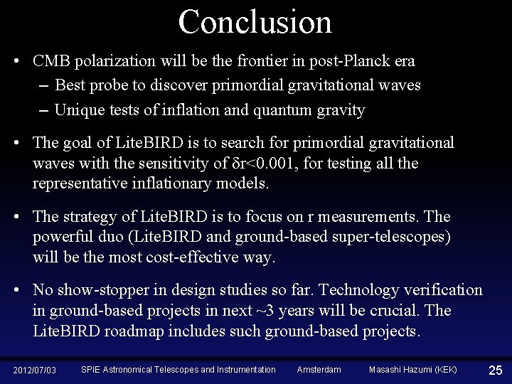 Conclusion • CMB polarization will be the frontier in post-Planck era – Best probe