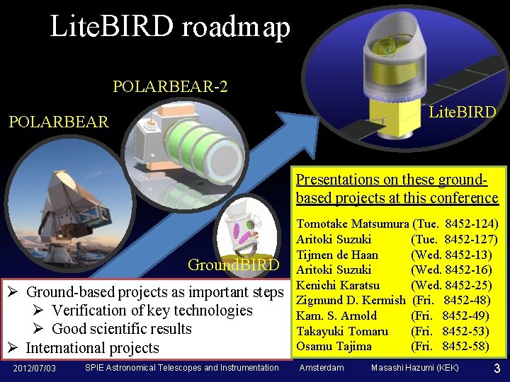 Lite. BIRD roadmap POLARBEAR-2 Lite. BIRD POLARBEAR Presentations on these groundbased projects at this