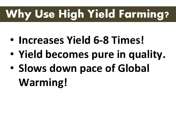 Why Use High Yield Farming? • Increases Yield 6 -8 Times! • Yield becomes