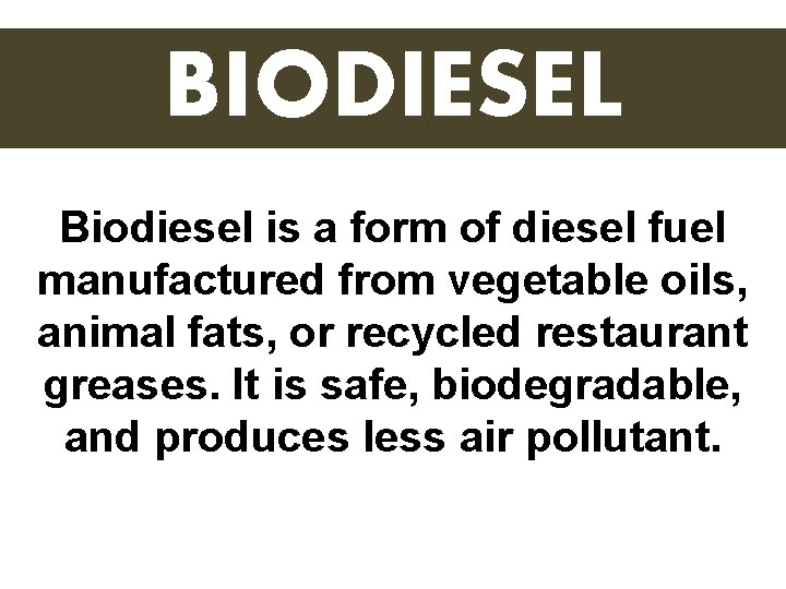 BIODIESEL Biodiesel is a form of diesel fuel manufactured from vegetable oils, animal fats,