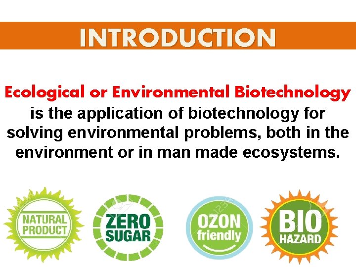 INTRODUCTION Ecological or Environmental Biotechnology is the application of biotechnology for solving environmental problems,