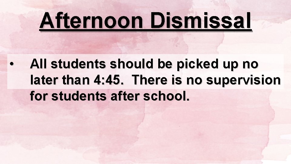 Afternoon Dismissal • All students should be picked up no later than 4: 45.