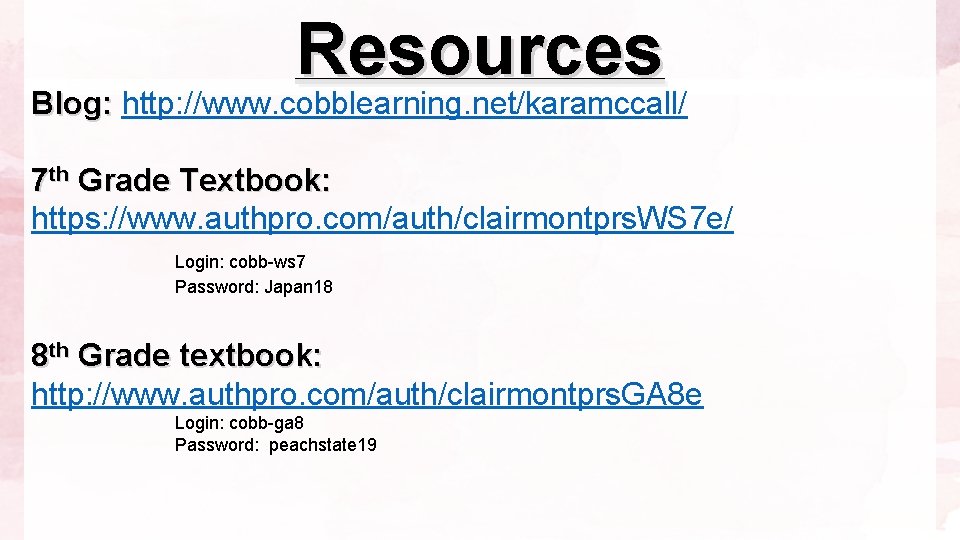 Resources Blog: http: //www. cobblearning. net/karamccall/ 7 th Grade Textbook: https: //www. authpro. com/auth/clairmontprs.