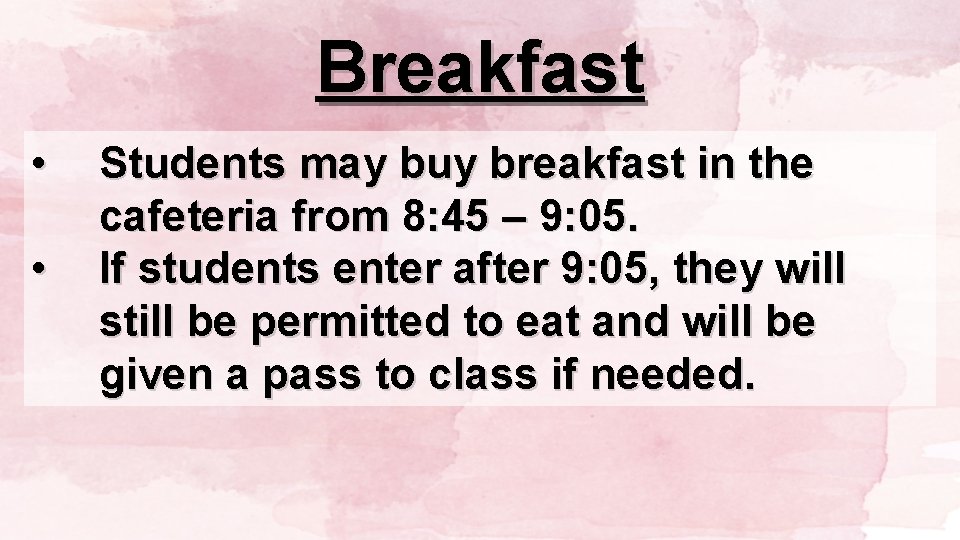 Breakfast • • Students may buy breakfast in the cafeteria from 8: 45 –