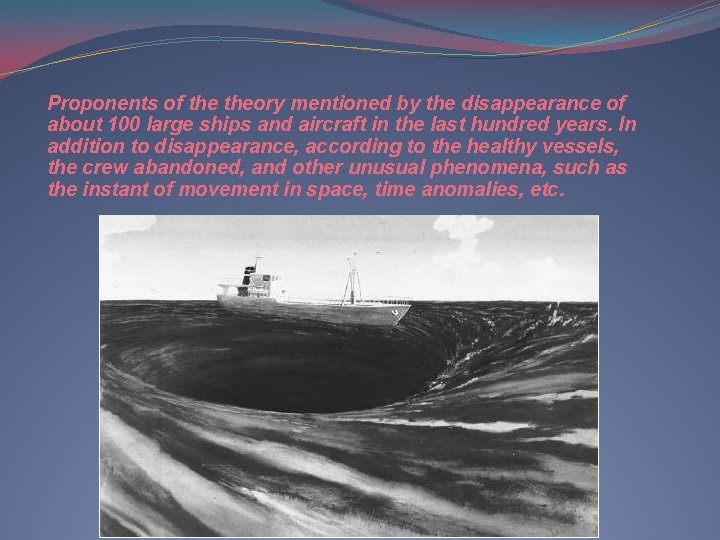 Proponents of theory mentioned by the disappearance of about 100 large ships and aircraft