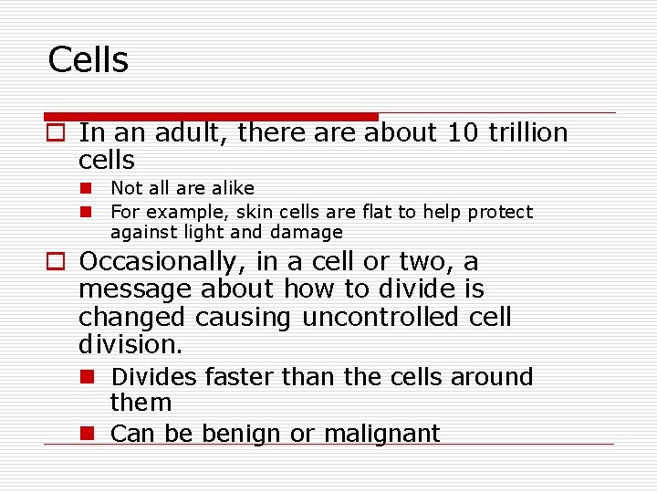 Cells o In an adult, there about 10 trillion cells n Not all are