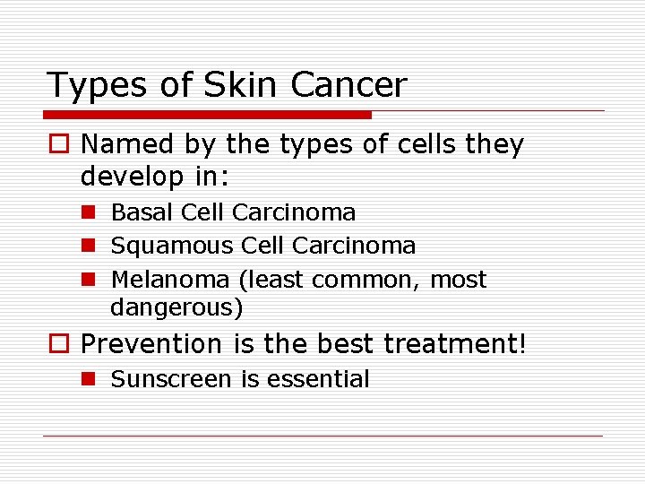 Types of Skin Cancer o Named by the types of cells they develop in: