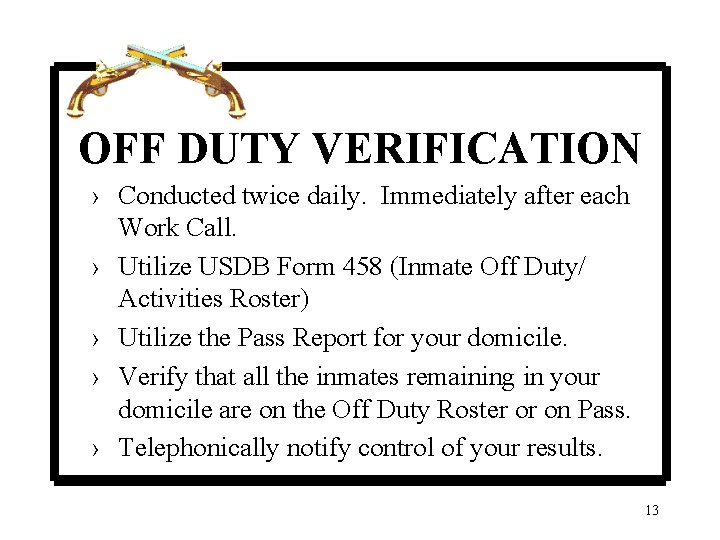 OFF DUTY VERIFICATION › Conducted twice daily. Immediately after each Work Call. › Utilize