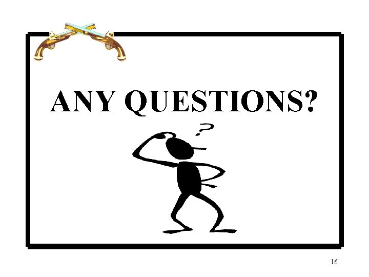 ANY QUESTIONS? 16 