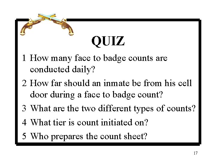 QUIZ 1 How many face to badge counts are conducted daily? 2 How far